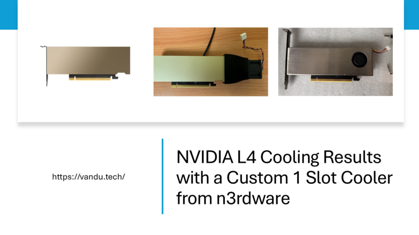 vAndu NVIDIA L4 Cooling Results with a Custom 1 Slot Cooler from n3rdware